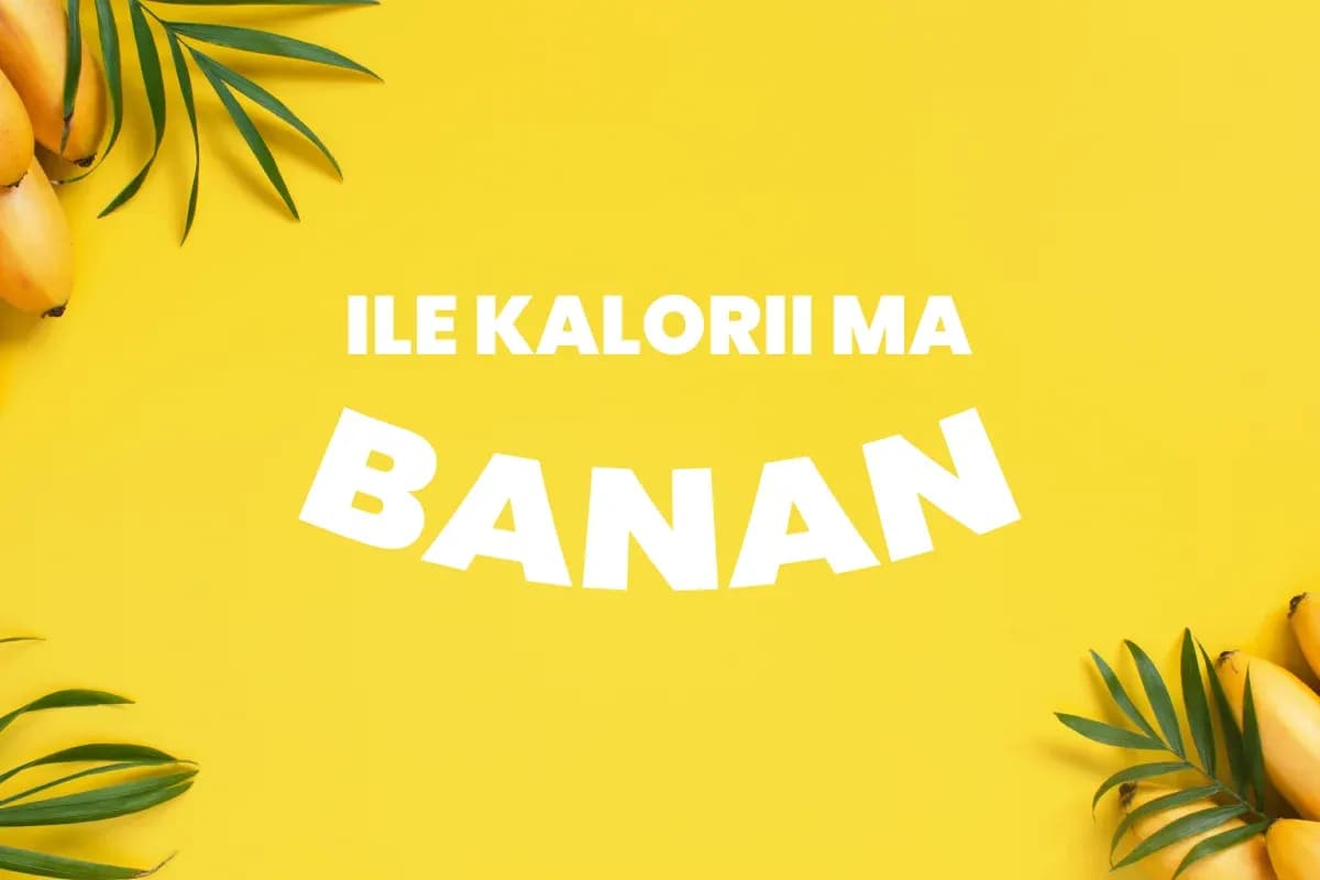 Ile kalorii ma jeden banan? Zaskakujące fakty o jego wartości odżywczej